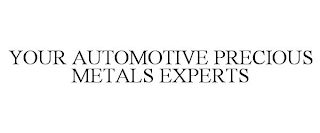 YOUR AUTOMOTIVE PRECIOUS METALS EXPERTS