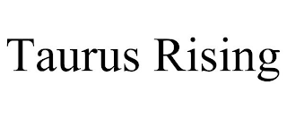 TAURUS RISING
