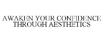 AWAKEN YOUR CONFIDENCE THROUGH AESTHETICS