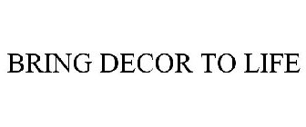 BRING DECOR TO LIFE