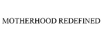 MOTHERHOOD REDEFINED