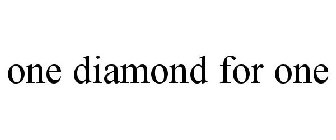 ONE DIAMOND FOR ONE