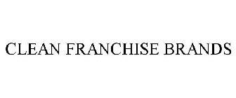 CLEAN FRANCHISE BRANDS