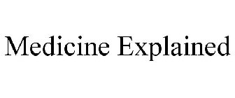 MEDICINE EXPLAINED
