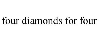FOUR DIAMONDS FOR FOUR