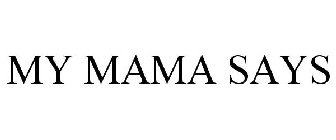 MY MAMA SAYS