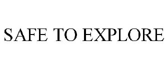 SAFE TO EXPLORE