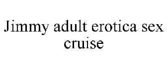 JIMMY ADULT EROTICA SEX CRUISE