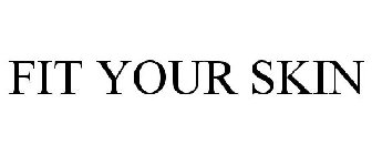 FIT YOUR SKIN