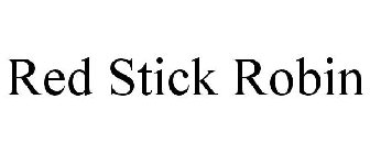 RED STICK ROBIN