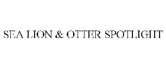 SEA LION & OTTER SPOTLIGHT