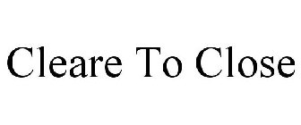 CLEARE TO CLOSE