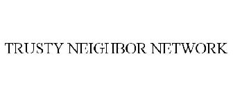 TRUSTY NEIGHBOR NETWORK
