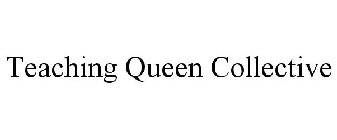 TEACHING QUEEN COLLECTIVE