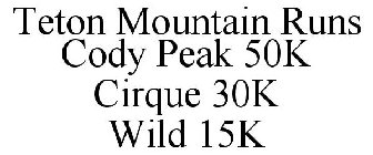 TETON MOUNTAIN RUNS CODY PEAK 50K CIRQUE 30K WILD 15K