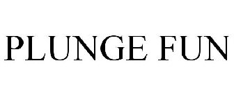 PLUNGE FUN