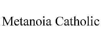 METANOIA CATHOLIC