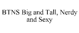 BTNS BIG AND TALL, NERDY AND SEXY