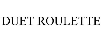 DUET ROULETTE