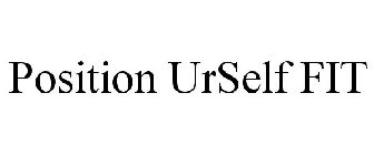POSITION URSELF FIT