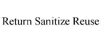 RETURN SANITIZE REUSE