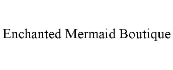 ENCHANTED MERMAID BOUTIQUE