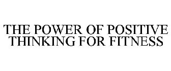 THE POWER OF POSITIVE THINKING FOR FITNESS