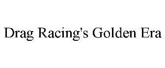 DRAG RACING'S GOLDEN ERA