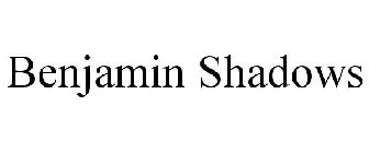 BENJAMIN SHADOWS