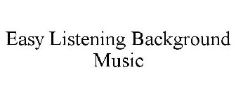 EASY LISTENING BACKGROUND MUSIC