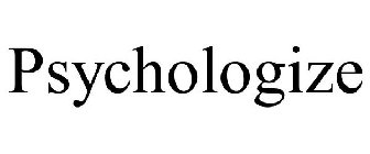 PSYCHOLOGIZE