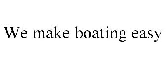 WE MAKE BOATING EASY