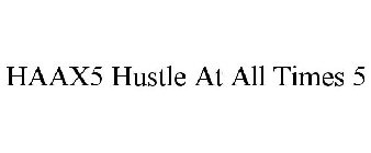 HAAX5 HUSTLE AT ALL TIMES 5