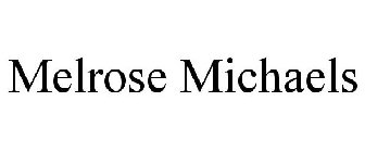 MELROSE MICHAELS