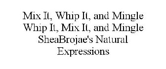 MIX IT, WHIP IT, AND MINGLE WHIP IT, MIX IT, AND MINGLE SHEABROJAE'S NATURAL EXPRESSIONS