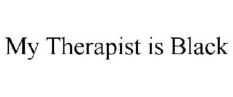 MY THERAPIST IS BLACK