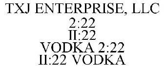 TXJ ENTERPRISE, LLC 2:22 II:22 VODKA 2:22 II:22 VODKA