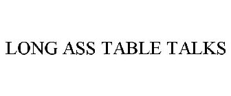 LONG ASS TABLE TALKS