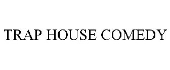 TRAP HOUSE COMEDY