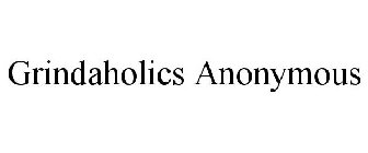 GRINDAHOLICS ANONYMOUS