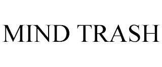 MIND TRASH