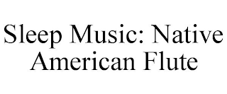 SLEEP MUSIC: NATIVE AMERICAN FLUTE