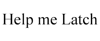 HELP ME LATCH