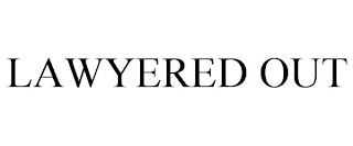 LAWYERED OUT