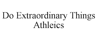 DO EXTRAORDINARY THINGS ATHLEICS