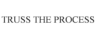 TRUSS THE PROCESS
