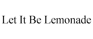 LET IT BE LEMONADE