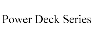 POWER DECK SERIES