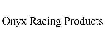 ONYX RACING PRODUCTS