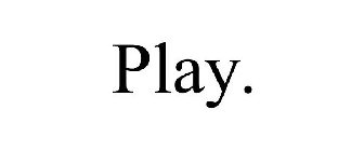 PLAY.